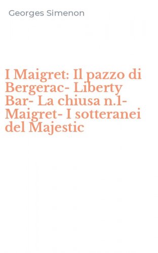 I Maigret: Il pazzo di Bergerac-Liberty Bar-La chiusa n.1-Maigret-I sotteranei del Majestic