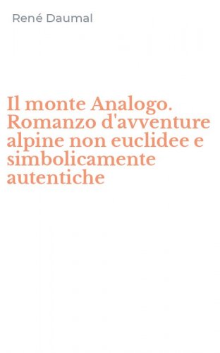 Il monte Analogo. Romanzo d'avventure alpine non euclidee e simbolicamente autentiche