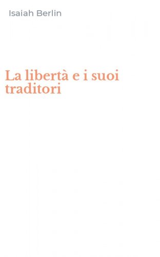 La libert&agrave; e i suoi traditori