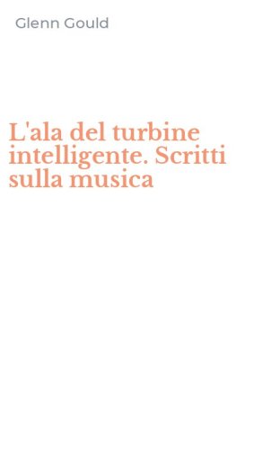 L'ala del turbine intelligente. Scritti sulla musica