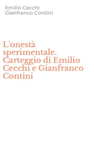 L'onest&agrave; sperimentale. Carteggio di Emilio Cecchi e Gianfranco Contini