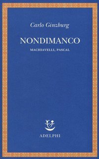 Nondimanco. Machiavelli, Pascal