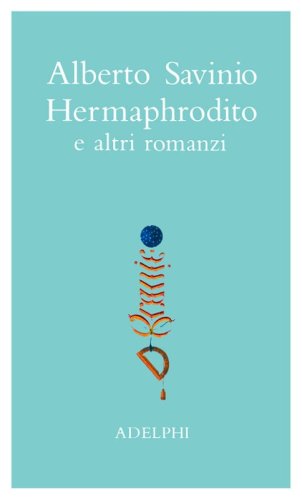 Opere. Hermaphrodito e altri romanzi