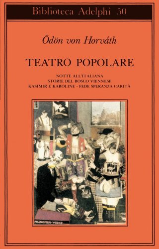 Teatro popolare. Notte all'italiana-Storie del bosco viennese-Kasimir e Karoline-Fede speranza e carit&agrave;