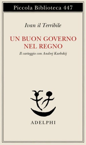 Un buon governo nel regno. Il carteggio con Andrej Kurbskij