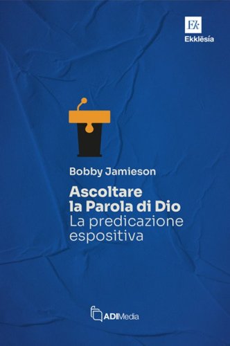 Ascoltare la Parola di Dio. La predicazione espositiva