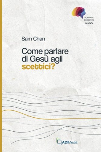 Come parlare di Ges&ugrave; agli scettici?