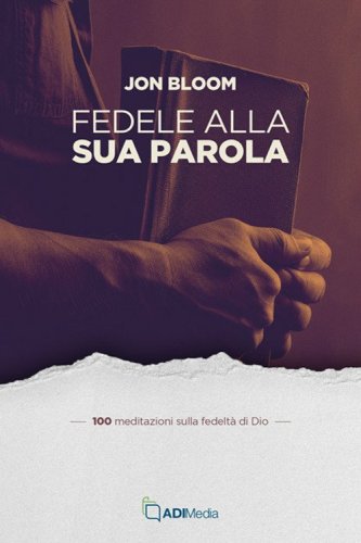 Fedele alla sua parola. 100 meditazioni sulla fedelt&agrave; di Dio
