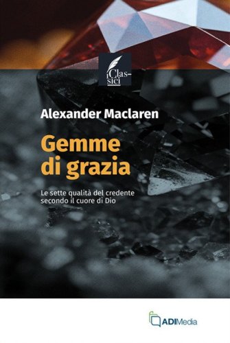 Gemme di grazia. Le sette qualit&agrave; del credente secondo il cuore di Dio