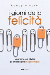 I giorni della felicit&agrave;. La promessa di una felicit&agrave; incontenibile