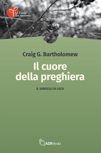 Il cuore della preghiera. Il vangelo di Luca
