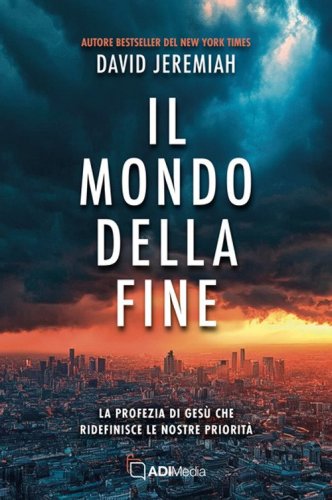 Il mondo della fine. La profezia di Ges&ugrave; che ridefinisce le nostre priorit&agrave;
