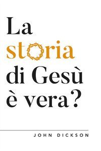 La storia di Ges&ugrave; &egrave; vera? Vangeli e Storia