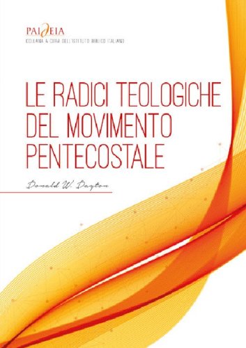 Le radici teologiche del movimento pentecostale. Un'analisi storico-teologica
