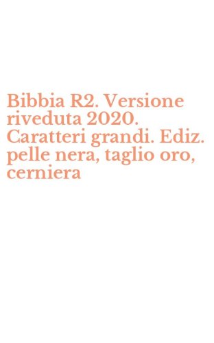 Bibbia R2. Versione riveduta 2020. Caratteri grandi. Ediz. pelle nera, taglio oro, cerniera