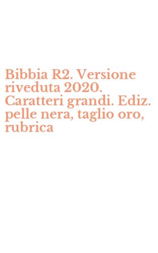 Bibbia R2. Versione riveduta 2020. Caratteri grandi. Ediz. pelle nera, taglio oro, rubrica
