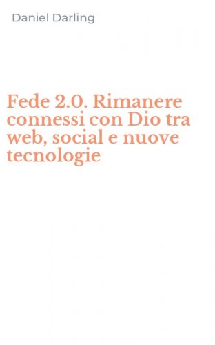 Fede 2.0. Rimanere connessi con Dio tra web, social e nuove tecnologie