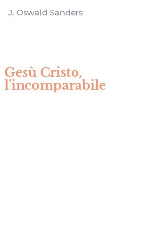 Ges&ugrave; Cristo, l'incomparabile