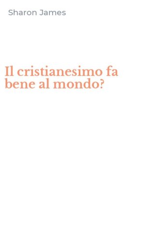 Il cristianesimo fa bene al mondo?
