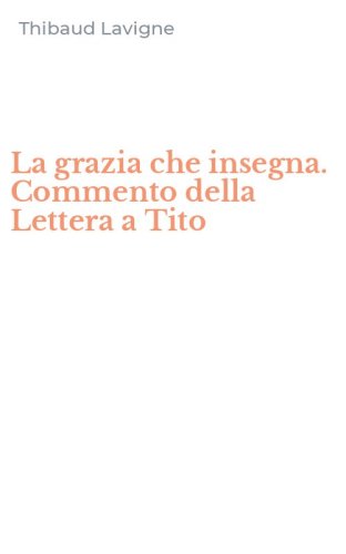 La grazia che insegna. Commento della Lettera a Tito