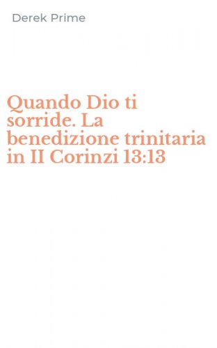 Quando Dio ti sorride. La benedizione trinitaria in II Corinzi 13:13