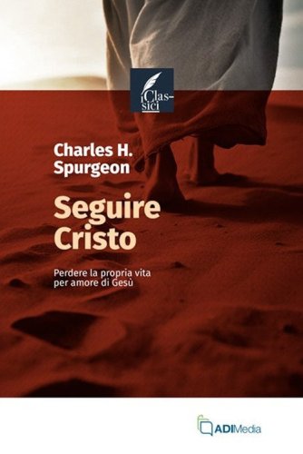 Seguire Cristo. Perdere la propria vita per amore di Ges&ugrave;