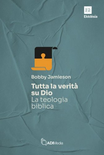 Tutta la verit&agrave; su Dio. La teologia biblica