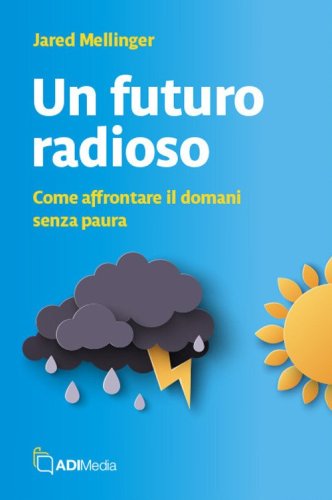 Un futuro radioso. Come affrontare il domani senza paura