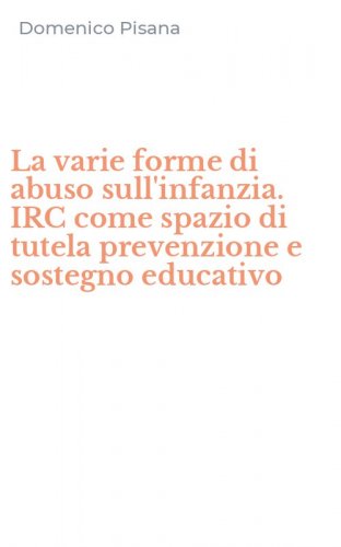 La varie forme di abuso sull'infanzia. IRC come spazio di tutela prevenzione e sostegno educativo
