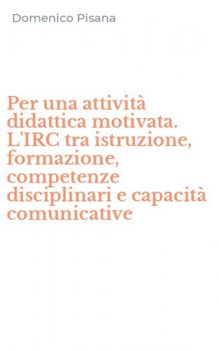 Per una attivit&agrave; didattica motivata. L'IRC tra istruzione, formazione, competenze disciplinari e capacit&agrave; comunicative
