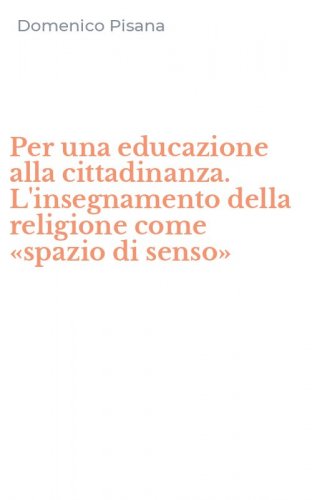 Per una educazione alla cittadinanza. L'insegnamento della religione come &laquo;spazio di senso&raquo;
