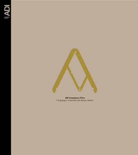 Compasso d'Oro ADI. Il linguaggio universale del design italiano