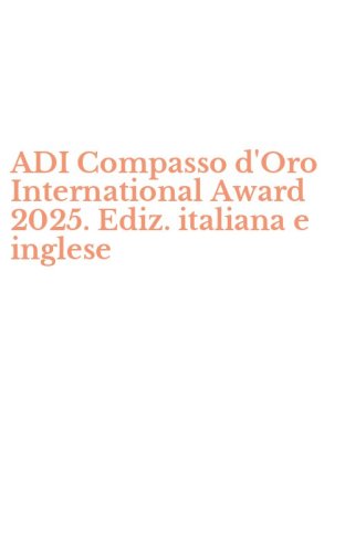 ADI Compasso d'Oro International Award 2025. Ediz. italiana e inglese