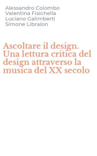 Ascoltare il design. Una lettura critica del design attraverso la musica del XX secolo