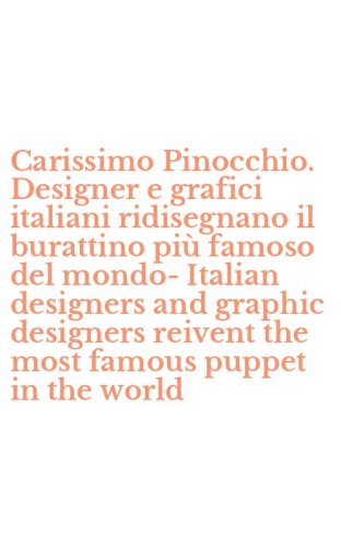 Carissimo Pinocchio. Designer e grafici italiani ridisegnano il burattino pi&ugrave; famoso del mondo-Italian designers and graphic designers reivent the most famous puppet in the world
