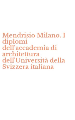 Mendrisio Milano. I diplomi dell'accademia di architettura dell'Universit&agrave; della Svizzera italiana