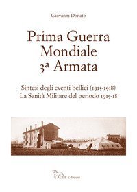 Prima guerra mondiale 3&ordf; Armata. Sintesi degli eventi bellici (1915-1918). La sanit&agrave; militare del periodo 1915-18