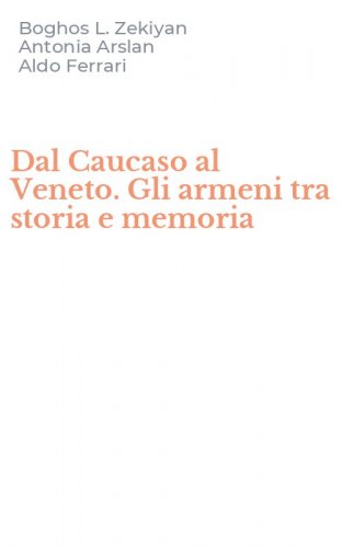 Dal Caucaso al Veneto. Gli armeni tra storia e memoria