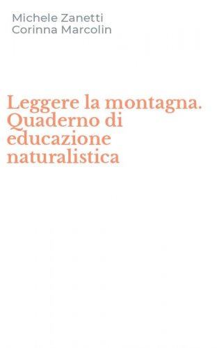 Leggere la montagna. Quaderno di educazione naturalistica