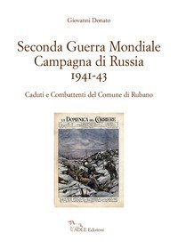 Seconda guerra mondiale. Campagna di Russia 1941-43. Caduti e combattenti del Comune di Rubano