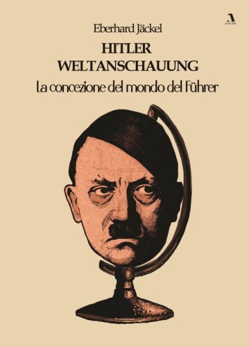 Hitler Weltanschauung. La concezione del mondo del F&uuml;hrer
