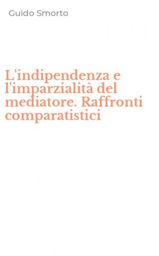 L'indipendenza e l'imparzialit&agrave; del mediatore. Raffronti comparatistici
