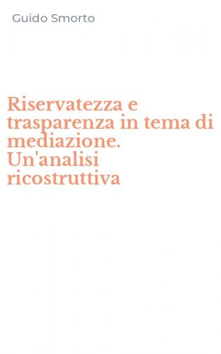 Riservatezza e trasparenza in tema di mediazione. Un'analisi ricostruttiva
