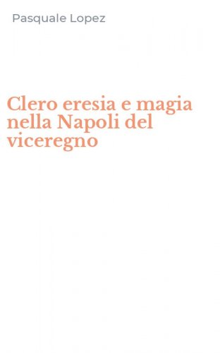 Clero eresia e magia nella Napoli del viceregno