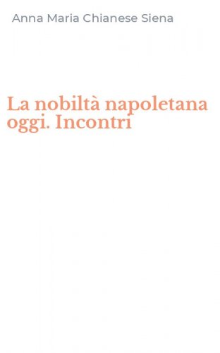 La nobilt&agrave; napoletana oggi. Incontri