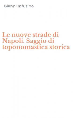Le nuove strade di Napoli. Saggio di toponomastica storica