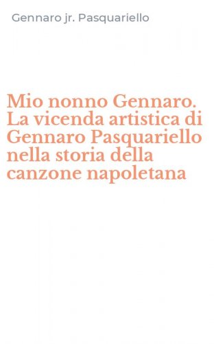 Mio nonno Gennaro. La vicenda artistica di Gennaro Pasquariello nella storia della canzone napoletana