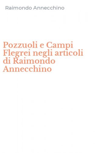 Pozzuoli e Campi Flegrei negli articoli di Raimondo Annecchino