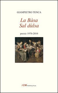 La B&agrave;sa sal Dulsa. Poesie 1970-2010
