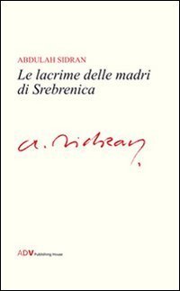 Le lacrime delle madri di Srebrenica